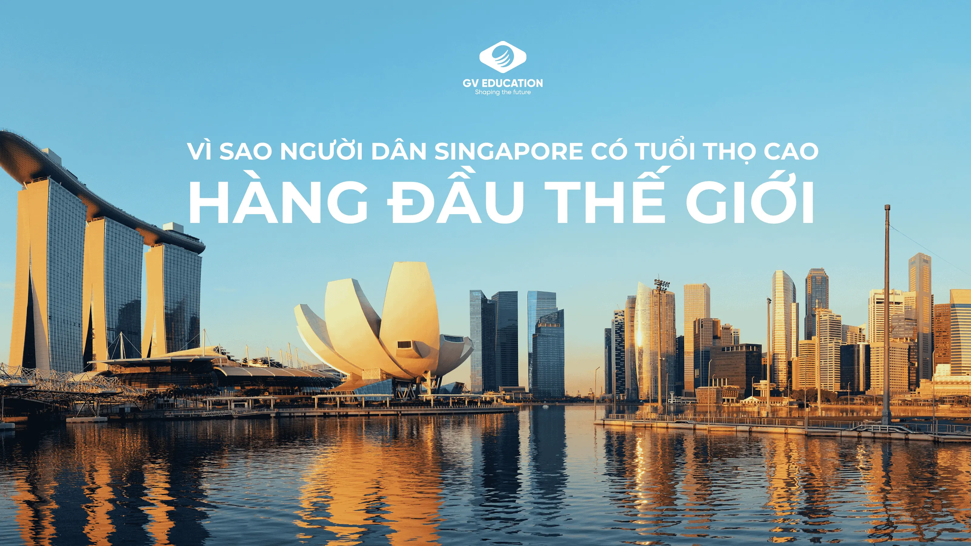 VÌ SAO NGƯỜI DÂN SINGAPORE CÓ TUỔI THỌ CAO HÀNG ĐẦU THẾ GIỚI?